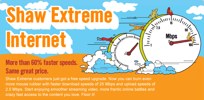 Shaw Extreme Internet - More than 60% faster speeds. Same great price.